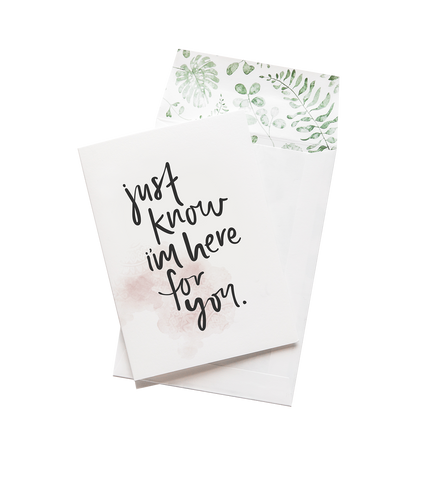 Greeting Card - Just Know I'm Here For You